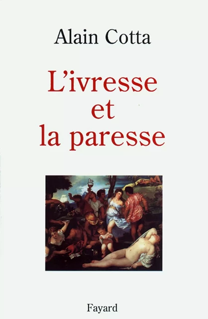 L'Ivresse et la paresse - Alain Cotta - Fayard