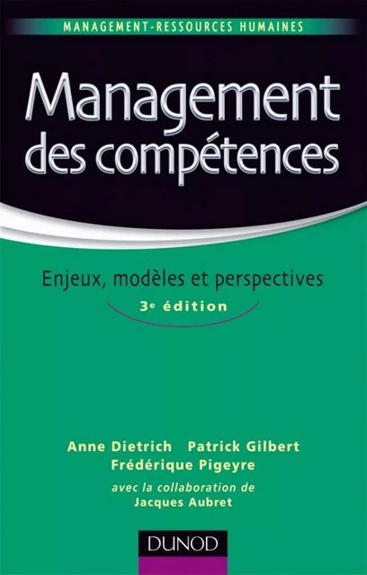 Management des compétences - Anne Dietrich, Patrick Gilbert, Frédérique Pigeyre, Jacques Aubret - Dunod