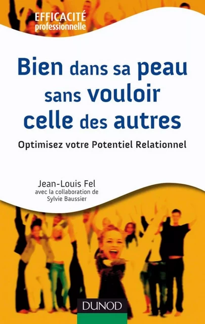 Bien dans sa peau sans vouloir celle des autres - Jean-Louis Fel, Sylvie Baussier - Dunod