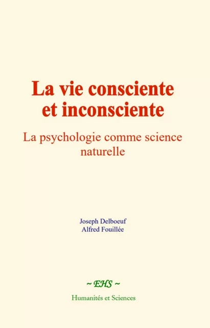 La vie consciente et inconsciente - Joseph Delboeuf, Alfred Fouillée - EHS