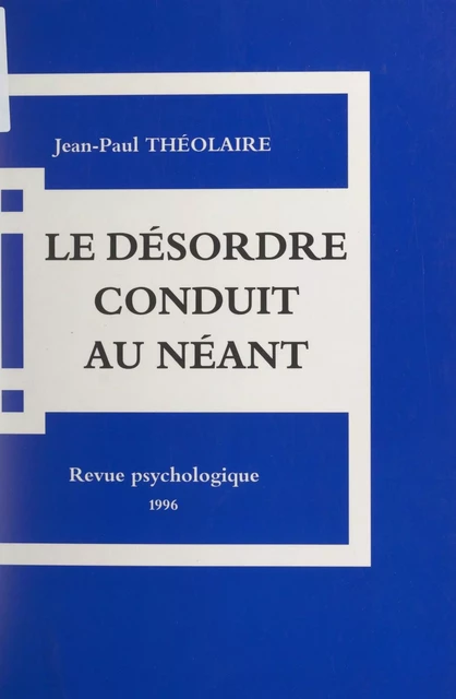 Le désordre conduit au néant - Jean-Paul Théolaire - FeniXX réédition numérique