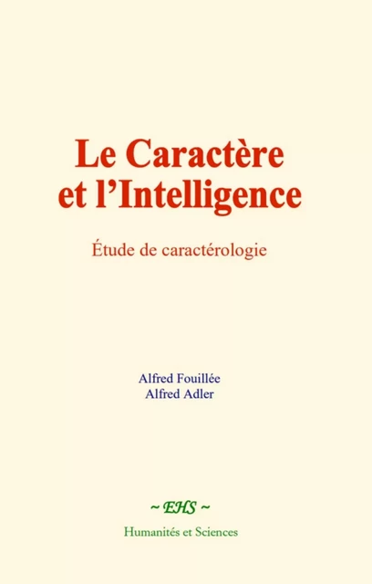 Le caractère et l’intelligence - Alfred Fouillée, Alfred Adler - EHS