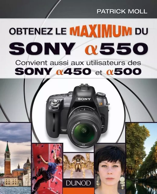 Obtenez le maximum du Sony alpha 550 - Patrick Moll - Dunod