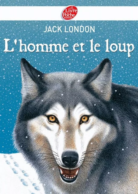 L'homme et le loup et autres nouvelles - Texte intégral - Jack London, Henri Galeron - Livre de Poche Jeunesse