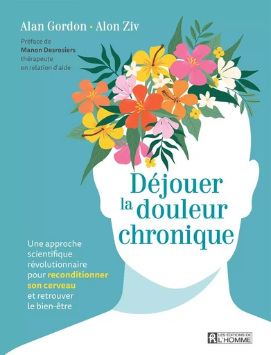 Déjouer la douleur chronique - Alan Gordon, Alon Ziv - Les Éditions de l'Homme