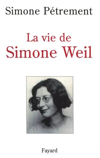 La Vie de Simone Weil - Simone Pétrement - Fayard