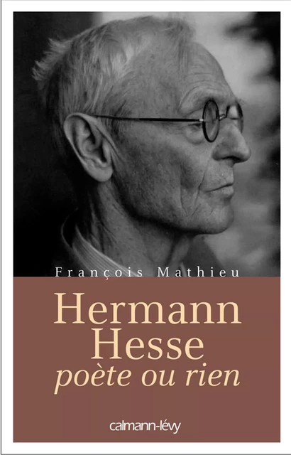 Hermann Hesse, poète ou rien - François Mathieu - Calmann-Lévy