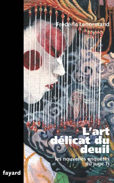 L'art délicat du deuil - Frédéric Lenormand - Fayard