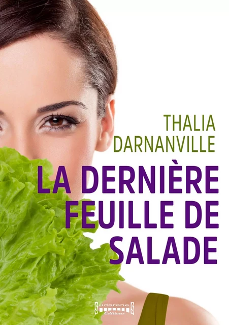 La dernière feuille de salade - Thalia Darnanville - Sudarènes Editions