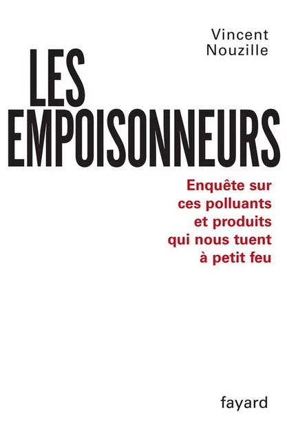 Les Empoisonneurs - Vincent Nouzille - Fayard