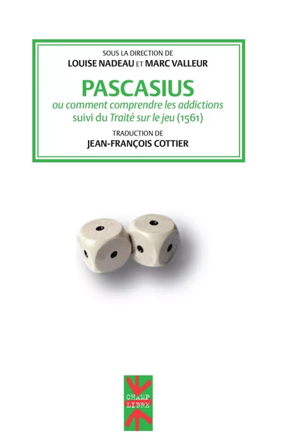 Pascasius ou comment comprendre les addictions - Louise Nadeau, Marc Valleur - Presses de l'Université de Montréal