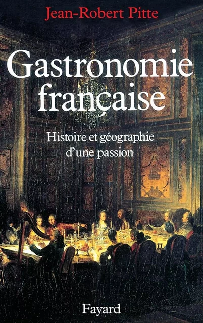 Gastronomie française - Jean-Robert Pitte - Fayard