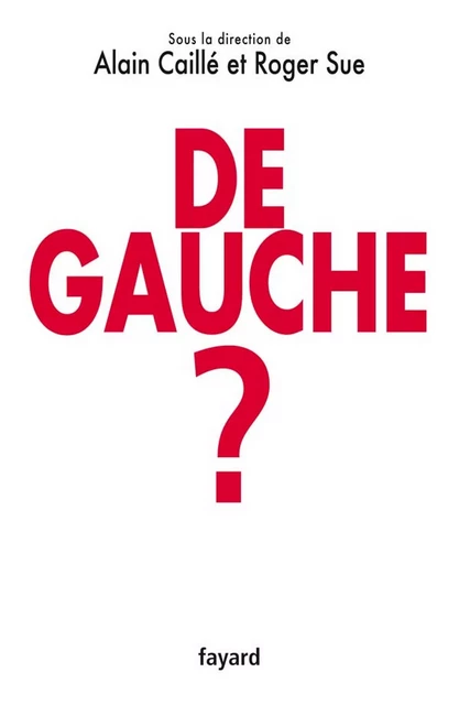 De gauche ? - Roger Sue, Alain Caillé - Fayard