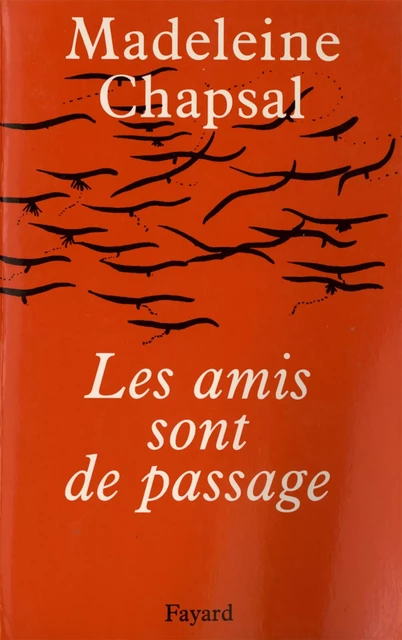 Les Amis sont de passage - Madeleine Chapsal - Fayard