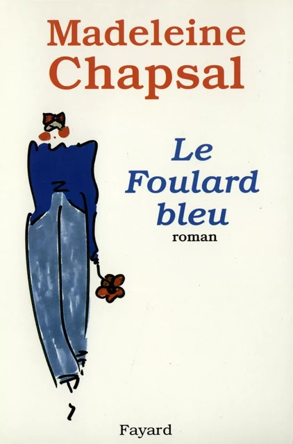 Le Foulard bleu - Madeleine Chapsal - Fayard