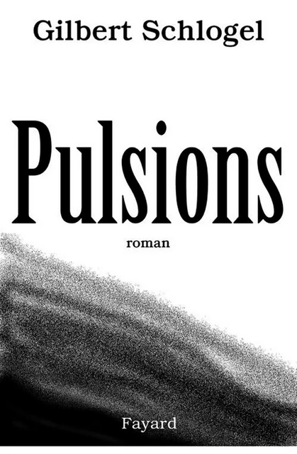 Pulsions - Gilbert Schlogel - Fayard