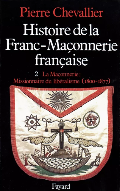 Histoire de la Franc-Maçonnerie française - Pierre Chevallier - Fayard