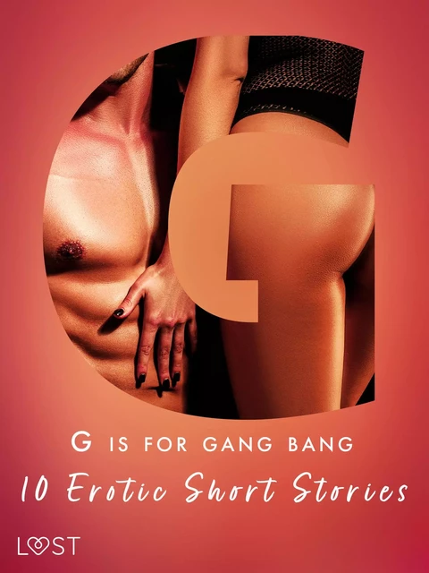 G is for Gang bang: 10 Erotic Short Stories - Malva B., My Lemon, Sara Olsson, Sandra Norrbin, Beatrice Nielsen, Vanessa Salt,  Olrik - Saga Egmont International