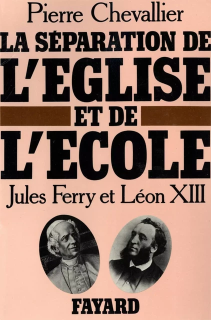 La Séparation de l'Eglise et de l'Ecole - Pierre Chevallier - Fayard