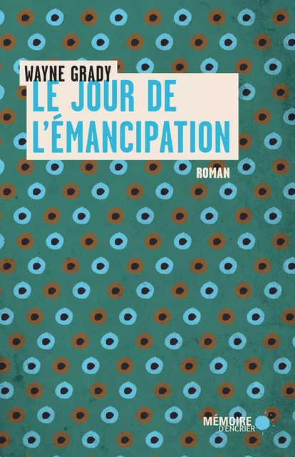 Le jour de l'émancipation - Wayne Grady - Mémoire d'encrier