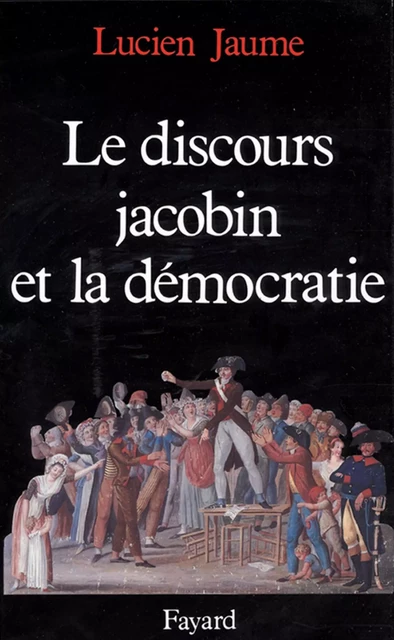 Le Discours jacobin et la démocratie - Lucien Jaume - Fayard