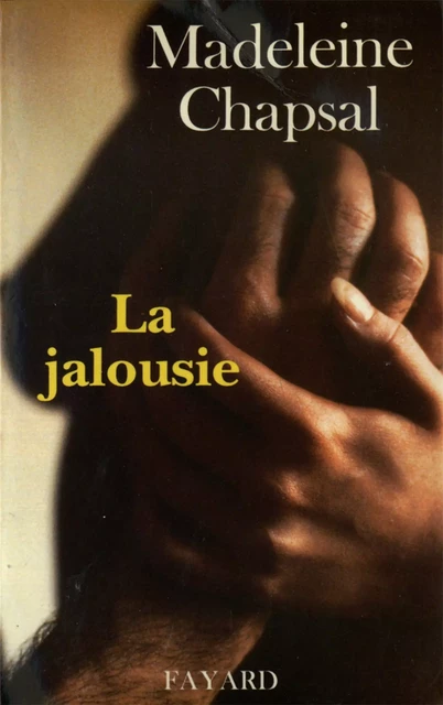 La Jalousie - Madeleine Chapsal - Fayard