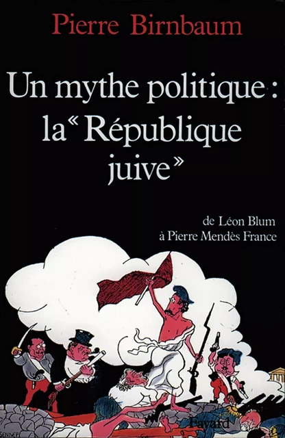 Un mythe politique : La «République juive» - Pierre Birnbaum - Fayard