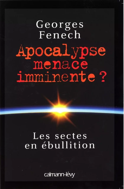 Apocalypse : menace imminente ? - Georges Fenech - Calmann-Lévy