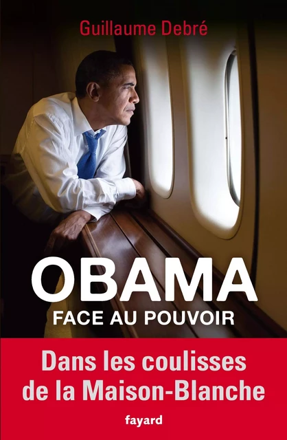 Obama face au pouvoir - Guillaume Debré - Fayard