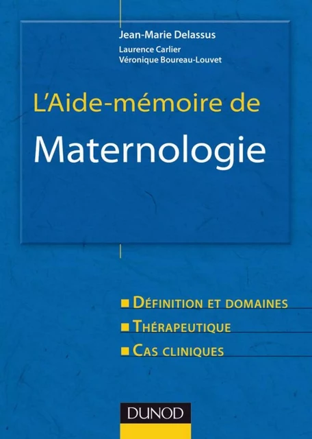 L'aide-mémoire de maternologie - Jean-Marie Delassus, Véronique Boureau-Louvet, Laurence Carlier - Dunod