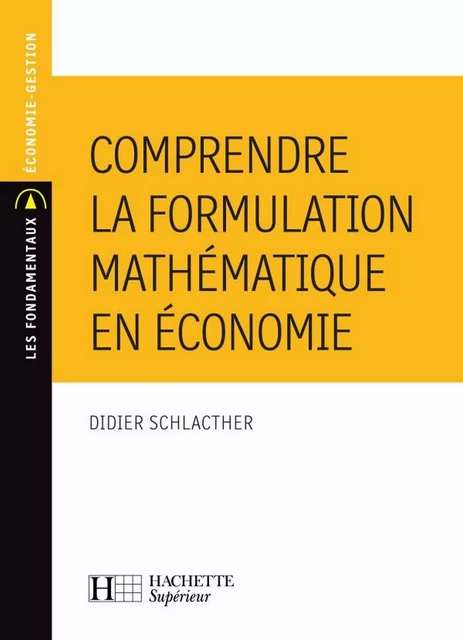 Comprendre la formulation mathématique en économie - Ebook PDF - Didier Schlacther - Hachette Éducation