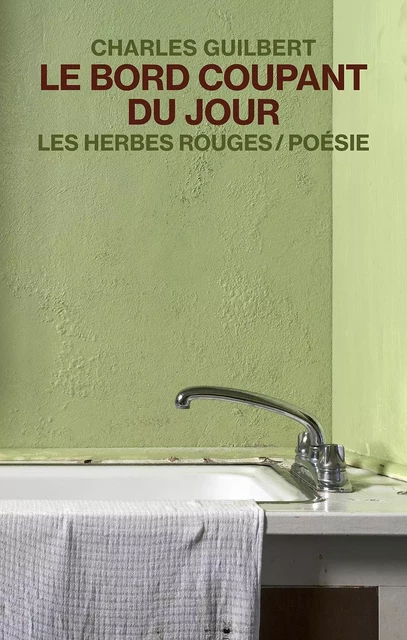 Le bord coupant du jour - Charles Guilbert - Les Herbes Rouges