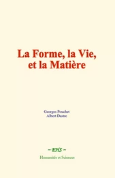 La forme, la vie, et la matière