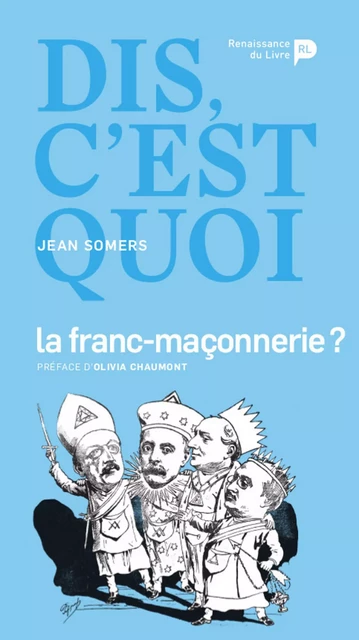 Dis, c’est quoi la franc-maçonnerie ? - Jean Somers - Renaissance du livre