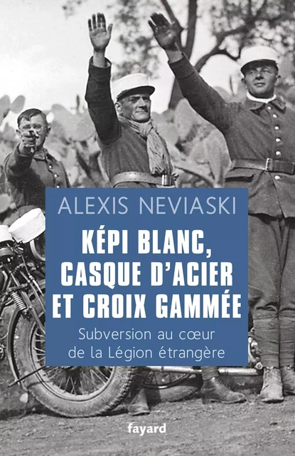 Képi blanc, casque d'acier et croix gammée - Alexis Neviaski - Fayard