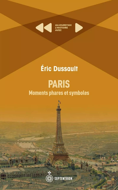 Paris: Moments phares et symboles - Éric Dussault - Éditions du Septentrion