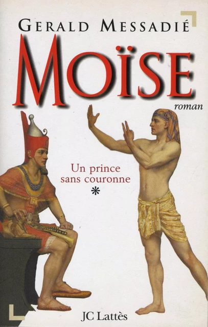 Moïse T1 : Un prince sans couronne - Gerald Messadié - JC Lattès