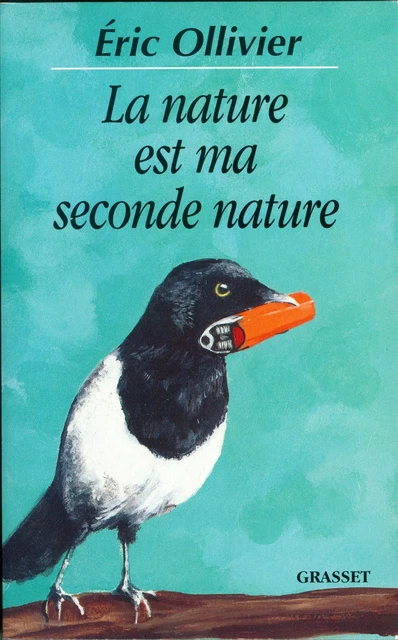 La nature est ma seconde nature - Éric Ollivier - Grasset