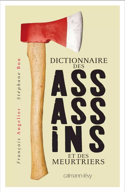 Dictionnaire des assassins et des meurtriers - François Angelier, Stéphane Bou - Calmann-Lévy