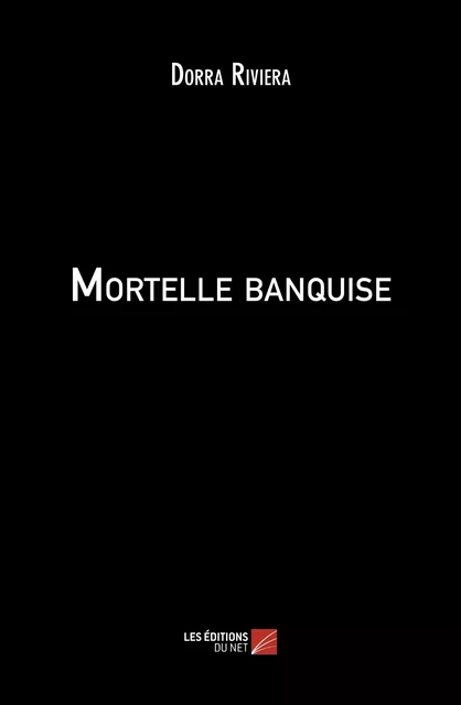 Mortelle banquise - Dorra Riviera - Les Éditions du Net