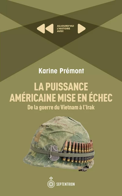 La Puissance américaine mise en échec. De la guerre du Vietnam à l'Irak - Karine Prémont - Éditions du Septentrion