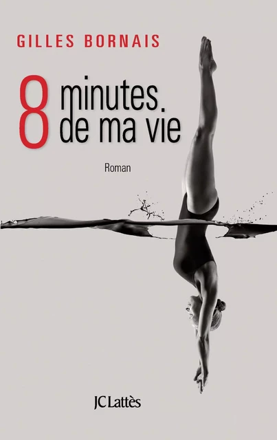 Huit minutes de ma vie - Gilles Bornais - JC Lattès