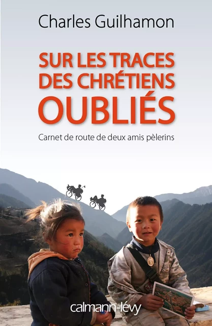 Sur les traces des chrétiens oubliés - Charles Guilhamon - Calmann-Lévy