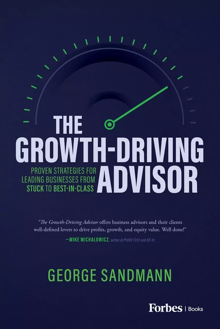 The Growth-Driving Advisor - George Sandmann - Forbes Books