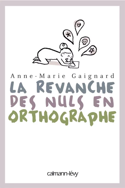 La Revanche des nuls en orthographe - Anne-Marie Gaignard, Gaëlle Rolin - Calmann-Lévy