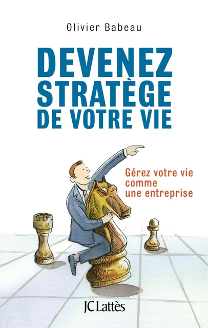 Devenez stratège de votre vie - Olivier Babeau - JC Lattès