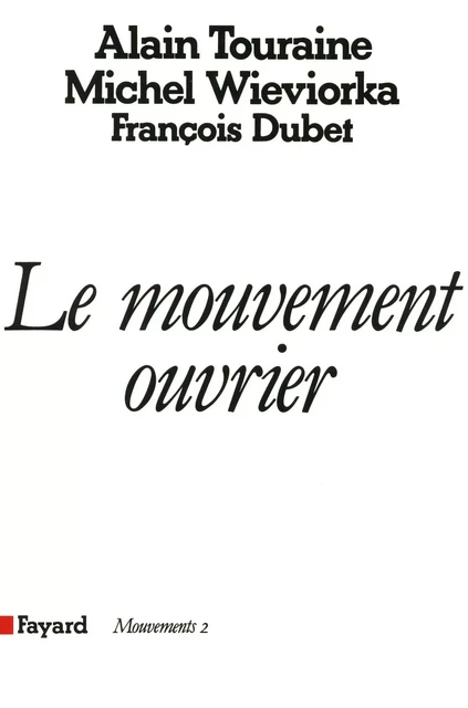 Le Mouvement ouvrier - Alain Touraine, François Dubet, Michel Wieviorka - Fayard