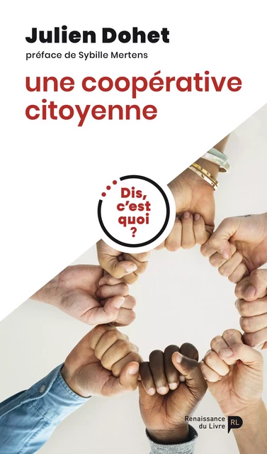 Dis, c'est quoi une coopérative citoyenne ? - Julien Dohet - Renaissance du livre