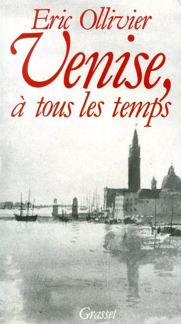 Venise, à tous les temps - Éric Ollivier - Grasset