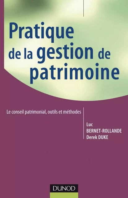 Pratique de la gestion de patrimoine - Luc Bernet-Rollande, Derek Duke - Dunod